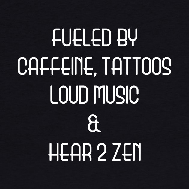 Fueled By Caffeine, Tattoos, Loud Music And Hear 2 Zen by Hear 2 Zen Magazine